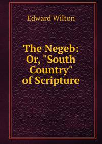 The Negeb: Or, "South Country" of Scripture