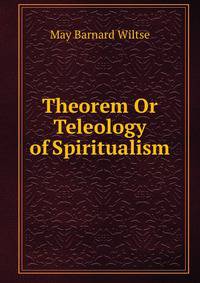 Theorem Or Teleology of Spiritualism