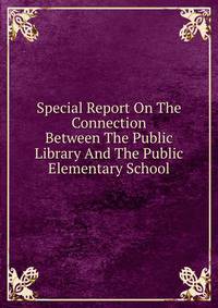 Special Report On The Connection Between The Public Library And The Public Elementary School