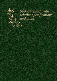 Special report, with relative specifications and plans