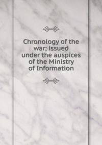 Chronology of the war; issued under the auspices of the Ministry of Information