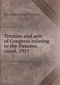 Treaties and acts of Congress relating to the Panama canal, 1917