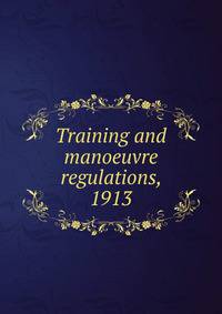 Training and manoeuvre regulations, 1913