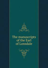The manuscripts of the Earl of Lonsdale
