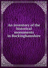 An inventory of the historical monuments in Buckinghamshire