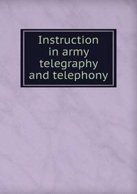 Instruction in army telegraphy and telephony