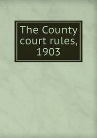 The County court rules, 1903
