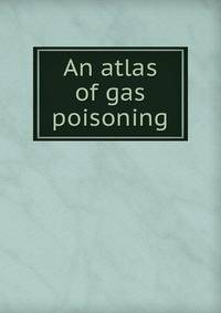 An atlas of gas poisoning
