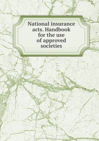 National insurance acts. Handbook for the use of approved societies