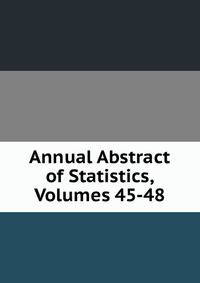Annual Abstract of Statistics, Volumes 45-48