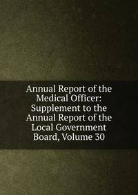 Annual Report of the Medical Officer: Supplement to the Annual Report of the Local Government Board, Volume 30