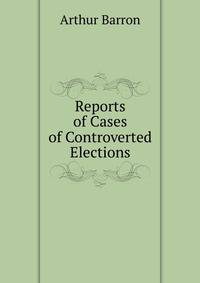 Reports of Cases of Controverted Elections