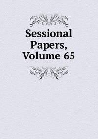 Sessional Papers, Volume 65