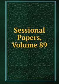 Sessional Papers, Volume 89