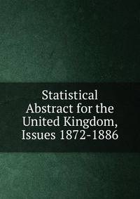 Statistical Abstract for the United Kingdom, Issues 1872-1886