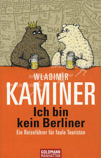 Ich bin kein Berliner. Ein Reisef&#252;hrer f&#252;r faule Touristen