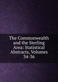 The Commonwealth and the Sterling Area: Statistical Abstracts, Volumes 34-36