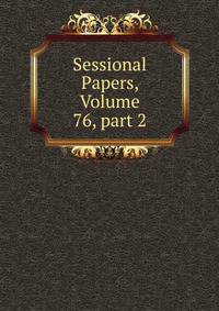 Sessional Papers, Volume 76, part 2