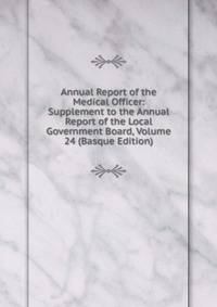 Annual Report of the Medical Officer: Supplement to the Annual Report of the Local Government Board, Volume 24 (Basque Edition)