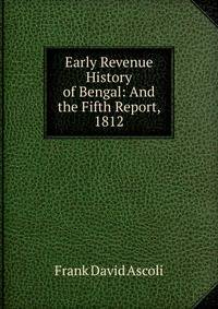 Early Revenue History of Bengal: And the Fifth Report, 1812