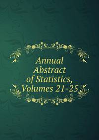 Annual Abstract of Statistics, Volumes 21-25