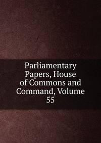Parliamentary Papers, House of Commons and Command, Volume 55