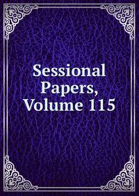 Sessional Papers, Volume 115