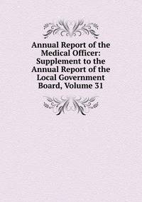 Annual Report of the Medical Officer: Supplement to the Annual Report of the Local Government Board, Volume 31