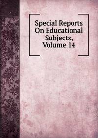 Special Reports On Educational Subjects, Volume 14