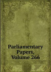 Parliamentary Papers, Volume 266