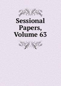 Sessional Papers, Volume 63