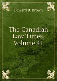 The Canadian Law Times, Volume 41