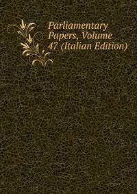 Parliamentary Papers, Volume 47 (Italian Edition)
