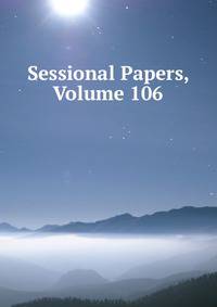 Sessional Papers, Volume 106