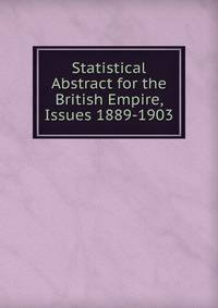 Statistical Abstract for the British Empire, Issues 1889-1903