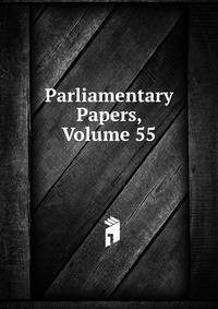 Parliamentary Papers, Volume 55