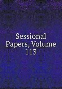 Sessional Papers, Volume 113