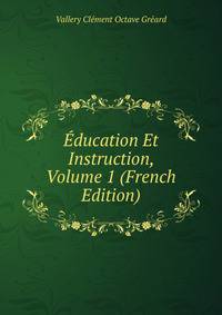 Education Et Instruction, Volume 1 (French Edition)