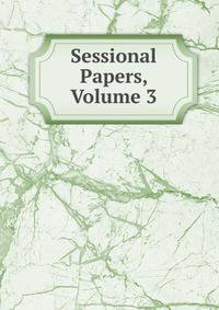 Sessional Papers, Volume 3