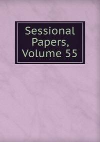 Sessional Papers, Volume 55