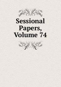 Sessional Papers, Volume 74
