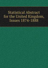 Statistical Abstract for the United Kingdom, Issues 1874-1888