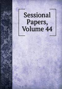 Sessional Papers, Volume 44