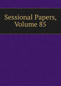 Sessional Papers, Volume 85