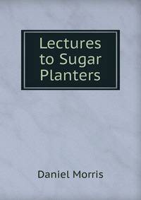 Lectures to Sugar Planters