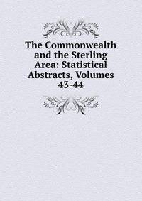 The Commonwealth and the Sterling Area: Statistical Abstracts, Volumes 43-44