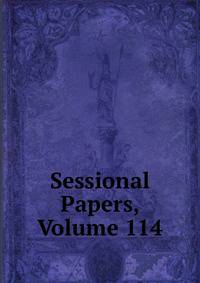 Sessional Papers, Volume 114