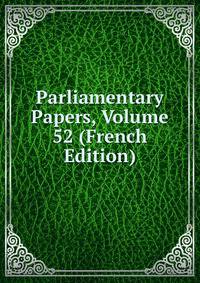Parliamentary Papers, Volume 52 (French Edition)