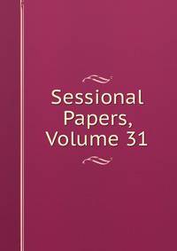 Sessional Papers, Volume 31