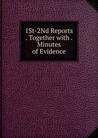 1St-2Nd Reports . Together with . Minutes of Evidence
